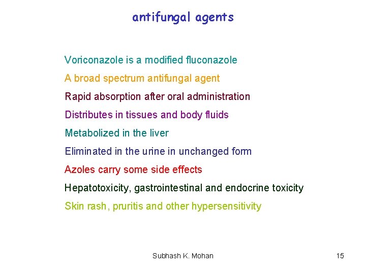 antifungal agents Voriconazole is a modified fluconazole A broad spectrum antifungal agent Rapid absorption