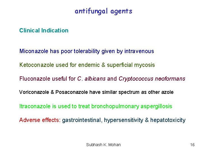 antifungal agents Clinical Indication Miconazole has poor tolerability given by intravenous Ketoconazole used for