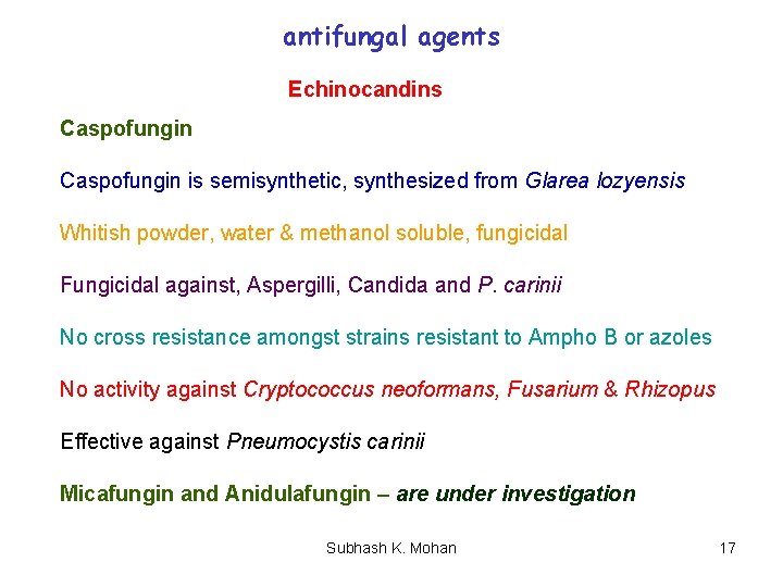antifungal agents Echinocandins Caspofungin is semisynthetic, synthesized from Glarea lozyensis Whitish powder, water &