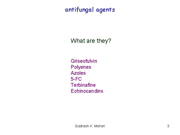 antifungal agents What are they? Griseofulvin Polyenes Azoles 5 -FC Terbinafine Echinocandins Subhash K.