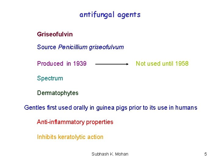 antifungal agents Griseofulvin Source Penicillium griseofulvum Produced in 1939 Not used until 1958 Spectrum