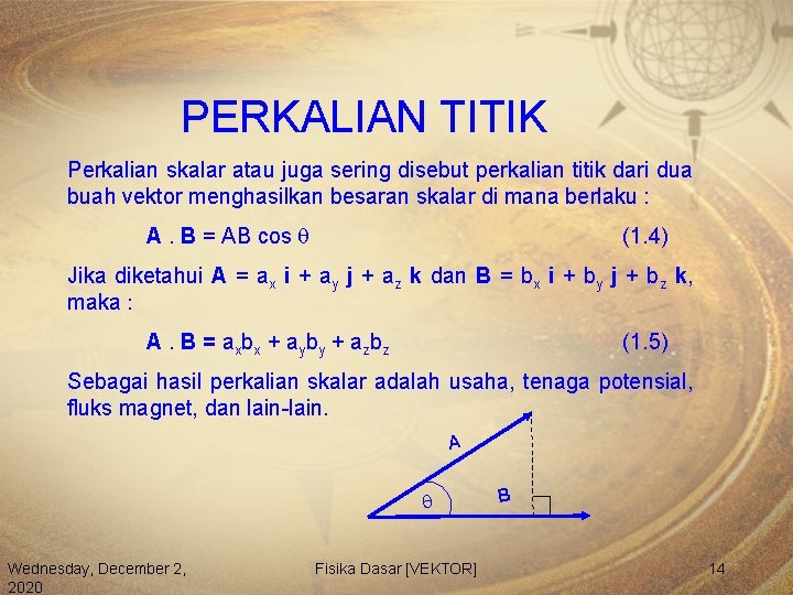 PERKALIAN TITIK Perkalian skalar atau juga sering disebut perkalian titik dari dua buah vektor