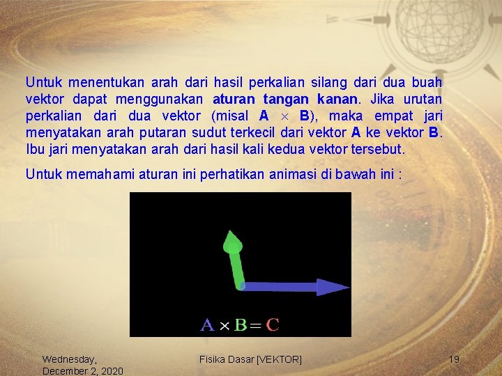 Untuk menentukan arah dari hasil perkalian silang dari dua buah vektor dapat menggunakan aturan