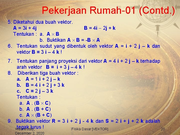 Pekerjaan Rumah-01 (Contd. ) 5. Diketahui dua buah vektor. A = 3 i +