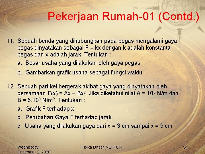 Pekerjaan Rumah-01 (Contd. ) 11. Sebuah benda yang dihubungkan pada pegas mengalami gaya pegas