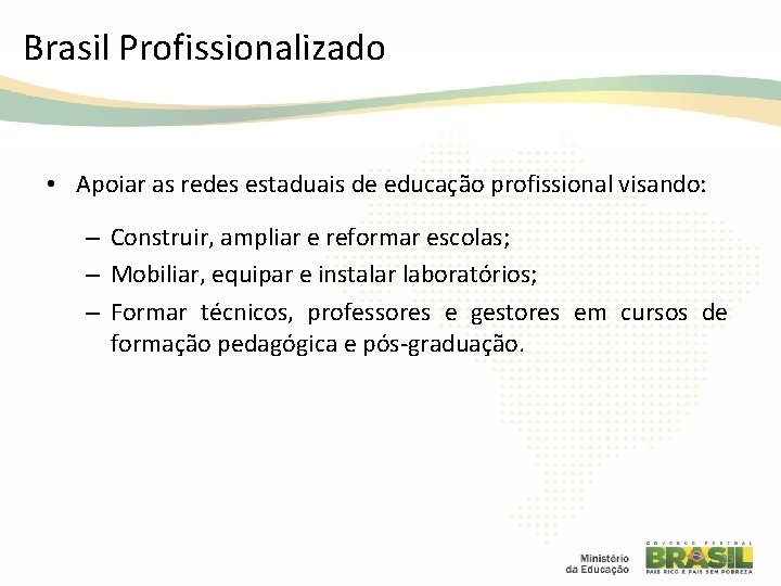 Brasil Profissionalizado • Apoiar as redes estaduais de educação profissional visando: – Construir, ampliar