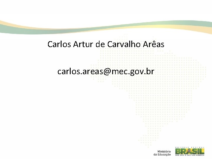 Carlos Artur de Carvalho Arêas carlos. areas@mec. gov. br 28 