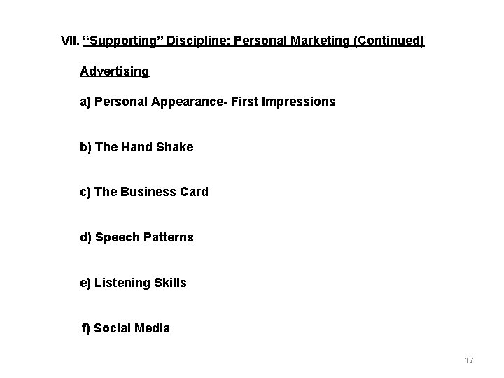 VII. “Supporting” Discipline: Personal Marketing (Continued) Advertising a) Personal Appearance- First Impressions b) The