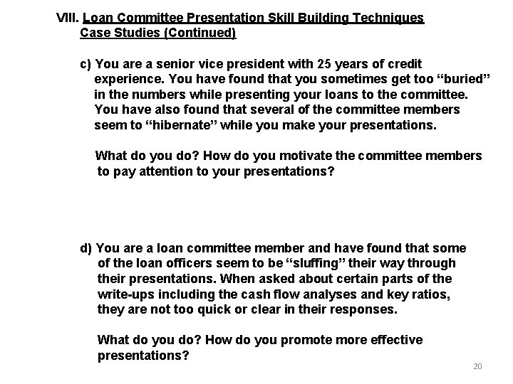 VIII. Loan Committee Presentation Skill Building Techniques Case Studies (Continued) c) You are a