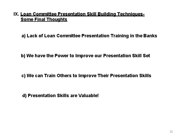 IX. Loan Committee Presentation Skill Building Techniques. Some Final Thoughts a) Lack of Loan
