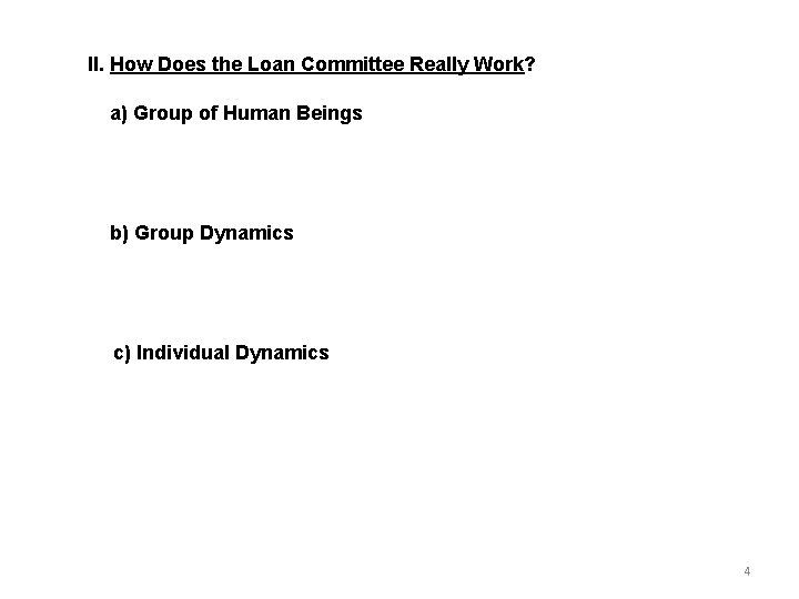 II. How Does the Loan Committee Really Work? a) Group of Human Beings b)