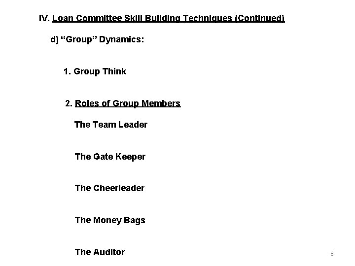 IV. Loan Committee Skill Building Techniques (Continued) d) “Group” Dynamics: 1. Group Think 2.