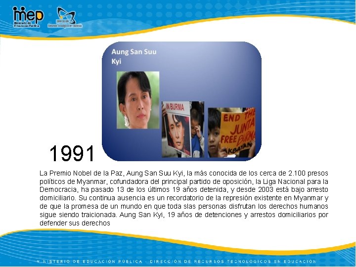 1991 La Premio Nobel de la Paz, Aung San Suu Kyi, la más conocida