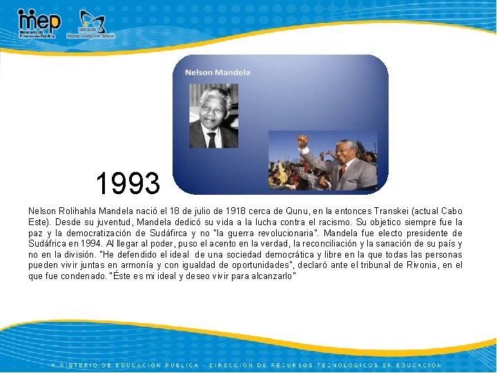 1993 Nelson Rolihahla Mandela nació el 18 de julio de 1918 cerca de Qunu,