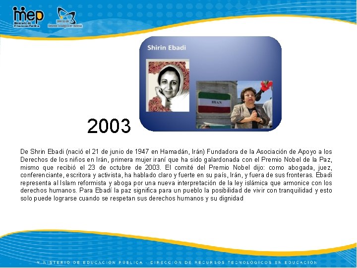 2003 De Shrin Ebadi (nació el 21 de junio de 1947 en Hamadán, Irán)