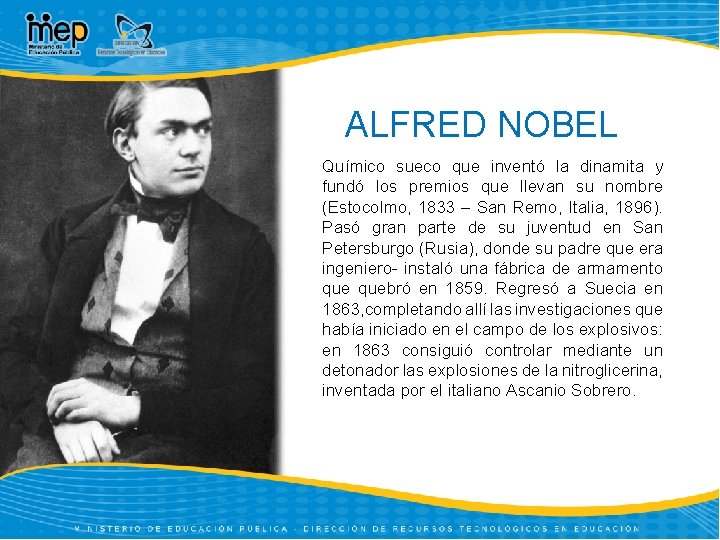 ALFRED NOBEL Químico sueco que inventó la dinamita y fundó los premios que llevan