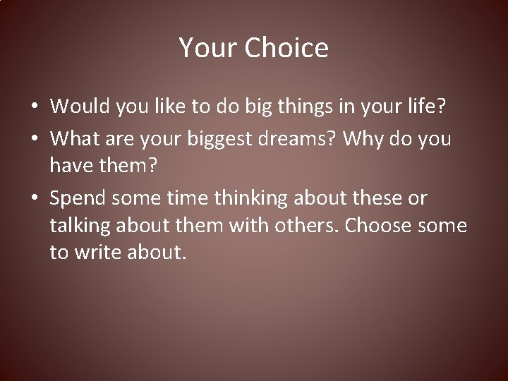 Your Choice • Would you like to do big things in your life? •