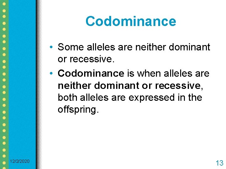 Codominance • Some alleles are neither dominant or recessive. • Codominance is when alleles