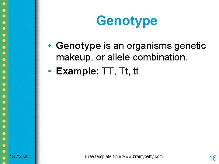 Genotype • Genotype is an organisms genetic makeup, or allele combination. • Example: TT,