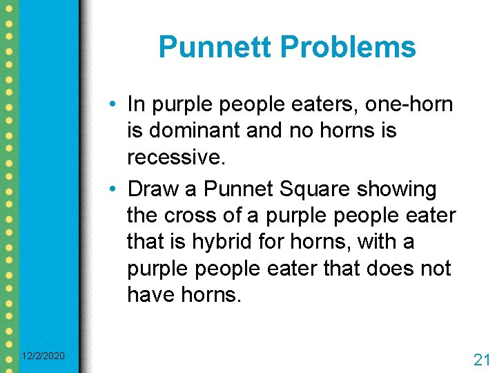 Punnett Problems • In purple people eaters, one-horn is dominant and no horns is