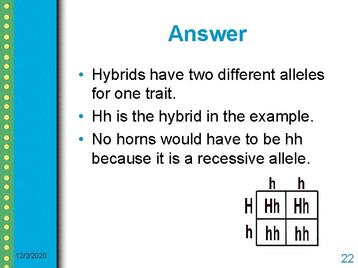 Answer • Hybrids have two different alleles for one trait. • Hh is the