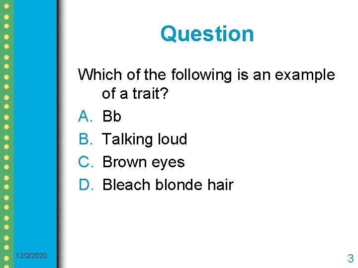 Question Which of the following is an example of a trait? A. Bb B.