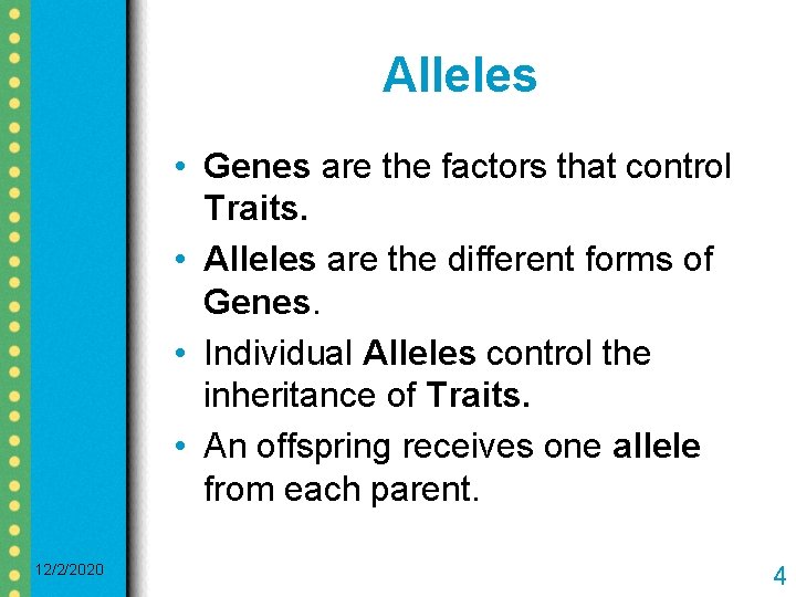 Alleles • Genes are the factors that control Traits. • Alleles are the different