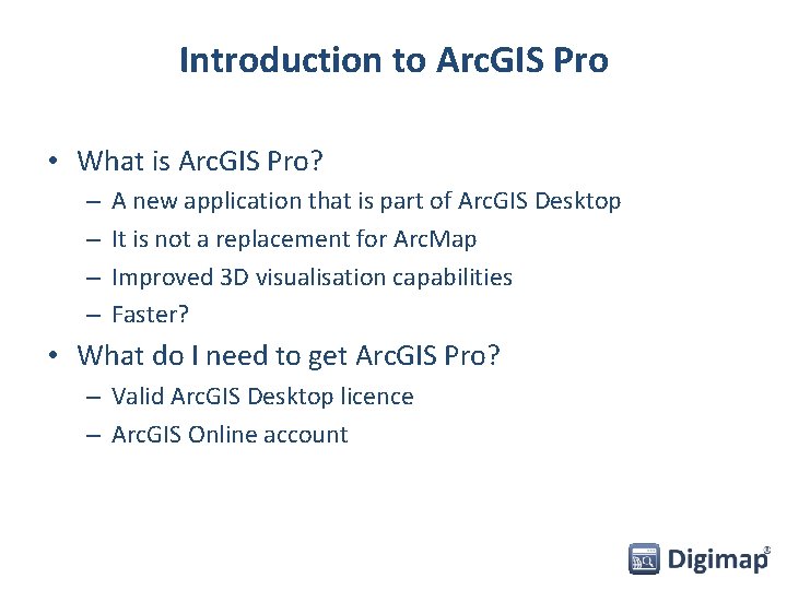 Introduction to Arc. GIS Pro • What is Arc. GIS Pro? – – A