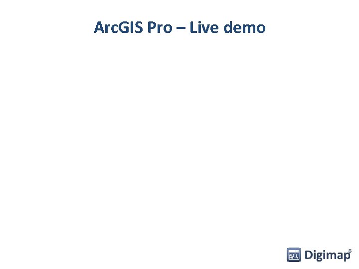 Arc. GIS Pro – Live demo 