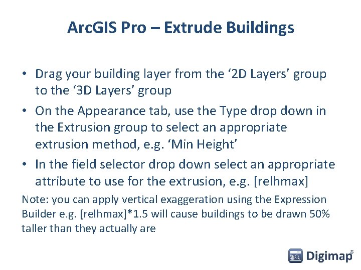 Arc. GIS Pro – Extrude Buildings • Drag your building layer from the ‘