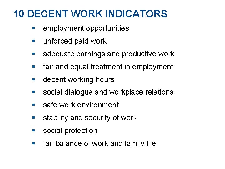 10 DECENT WORK INDICATORS § employment opportunities § unforced paid work § adequate earnings
