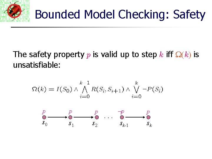 Bounded Model Checking: Safety The safety property p is valid up to step k