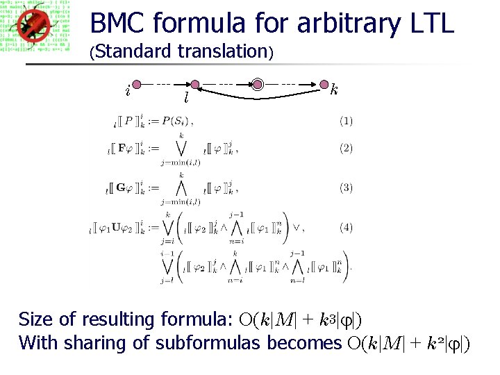 BMC formula for arbitrary LTL (Standard i translation) l k Size of resulting formula: