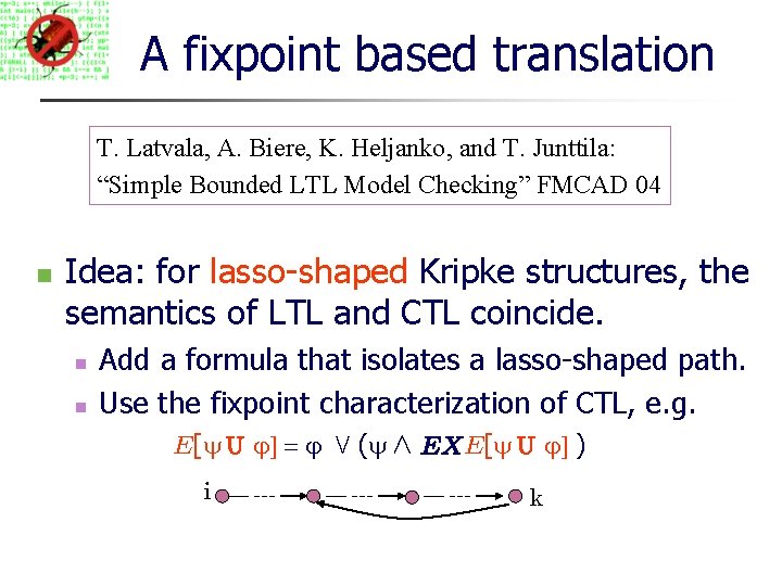 A fixpoint based translation T. Latvala, A. Biere, K. Heljanko, and T. Junttila: “Simple