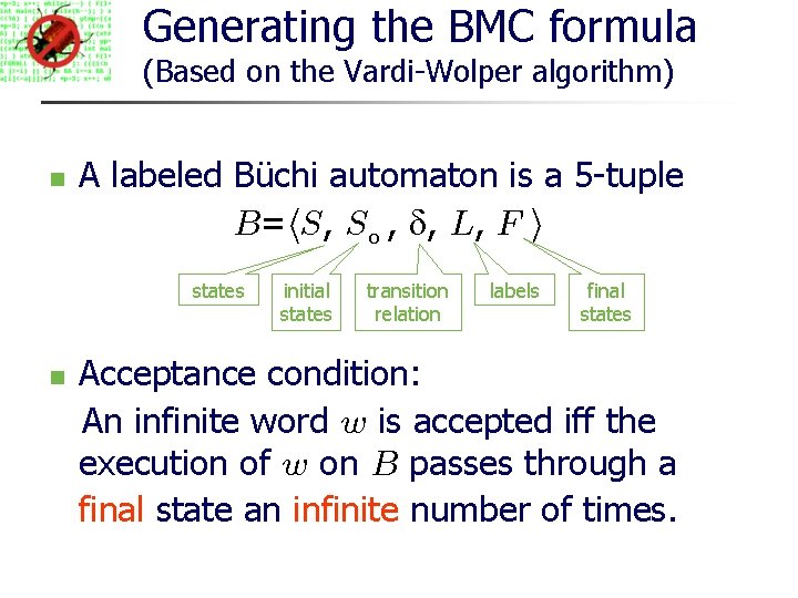 Generating the BMC formula (Based on the Vardi-Wolper algorithm) A labeled Büchi automaton is