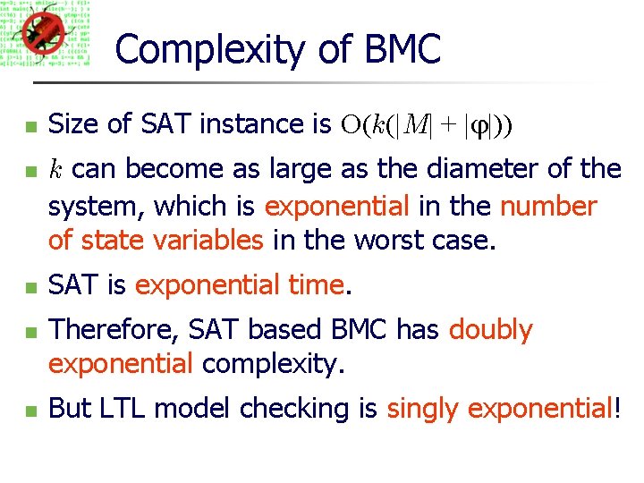 Complexity of BMC Size of SAT instance is O(k(|M| + | |)) k can