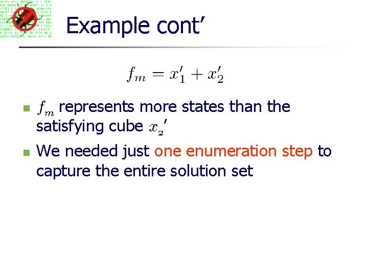 Example cont’ fm represents more states than the satisfying cube x 2’ We needed