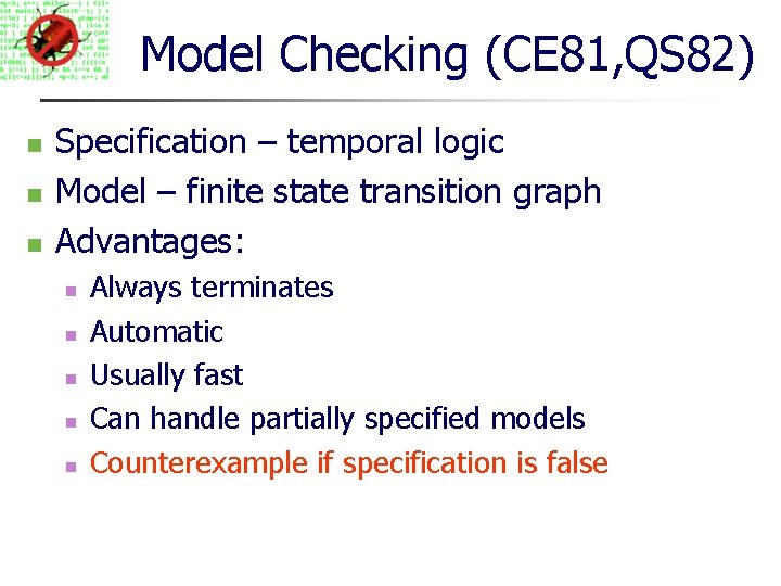 Model Checking (CE 81, QS 82) Specification – temporal logic Model – finite state