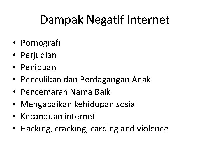 Dampak Negatif Internet • • Pornografi Perjudian Penipuan Penculikan dan Perdagangan Anak Pencemaran Nama