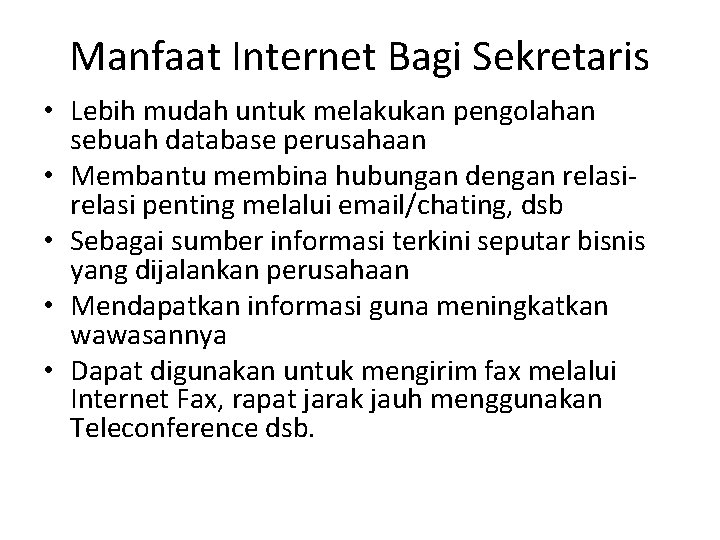 Manfaat Internet Bagi Sekretaris • Lebih mudah untuk melakukan pengolahan sebuah database perusahaan •