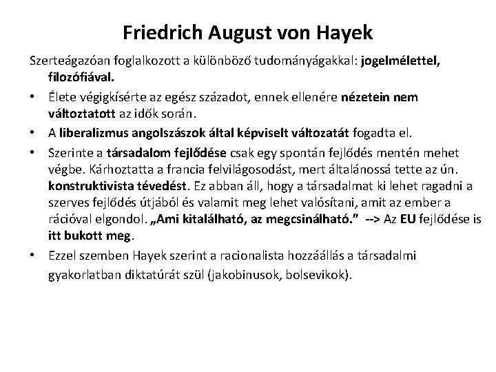 Friedrich August von Hayek Szerteágazóan foglalkozott a különböző tudományágakkal: jogelmélettel, filozófiával. • Élete végigkísérte