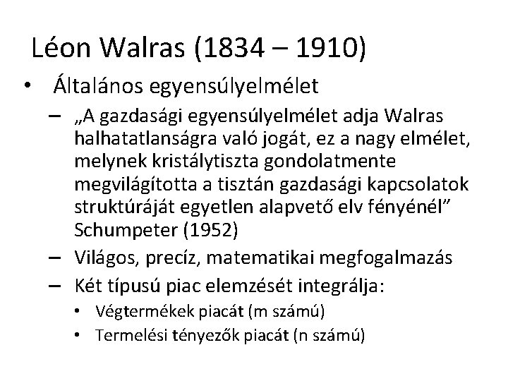 Léon Walras (1834 – 1910) • Általános egyensúlyelmélet – „A gazdasági egyensúlyelmélet adja Walras
