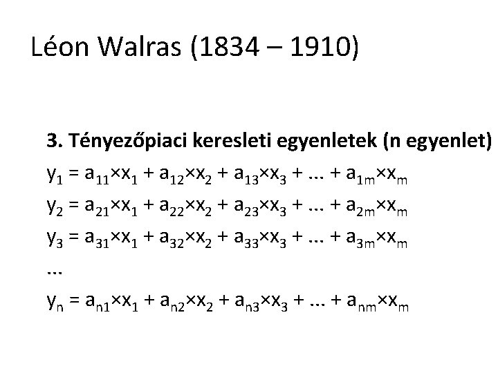 Léon Walras (1834 – 1910) 3. Tényezőpiaci keresleti egyenletek (n egyenlet) y 1 =