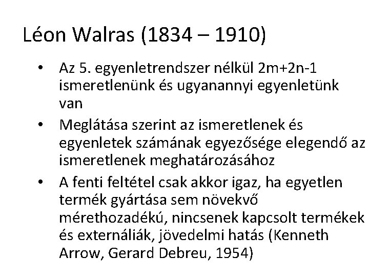 Léon Walras (1834 – 1910) • Az 5. egyenletrendszer nélkül 2 m+2 n-1 ismeretlenünk