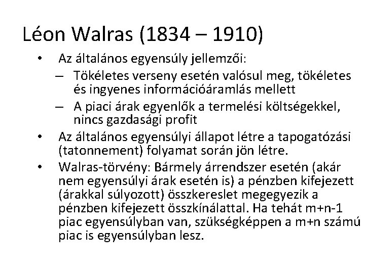Léon Walras (1834 – 1910) Az általános egyensúly jellemzői: – Tökéletes verseny esetén valósul