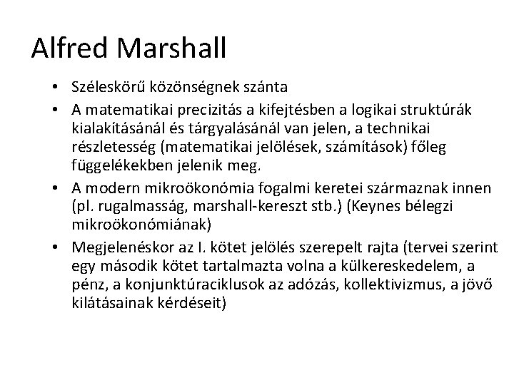 Alfred Marshall • Széleskörű közönségnek szánta • A matematikai precizitás a kifejtésben a logikai
