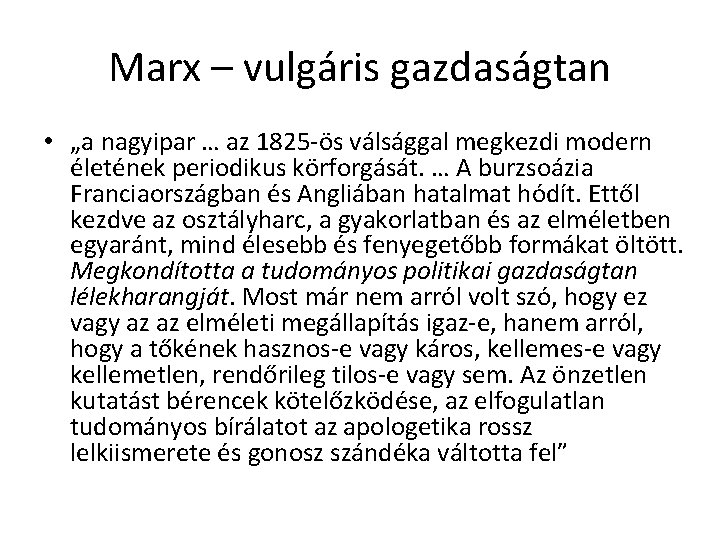 Marx – vulgáris gazdaságtan • „a nagyipar … az 1825 -ös válsággal megkezdi modern