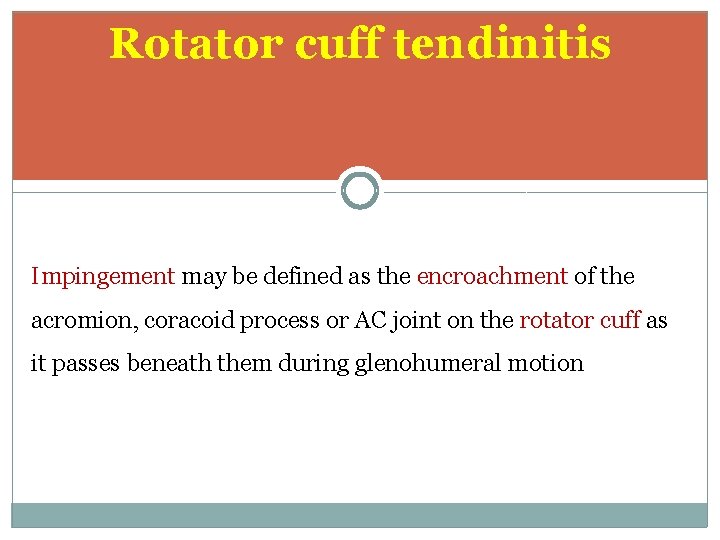 Rotator cuff tendinitis Impingement may be defined as the encroachment of the acromion, coracoid