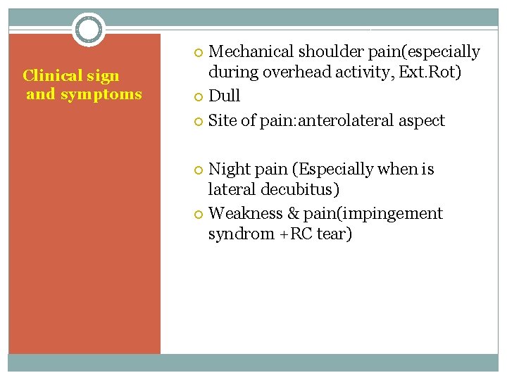 Mechanical shoulder pain(especially during overhead activity, Ext. Rot) Dull Site of pain: anterolateral aspect