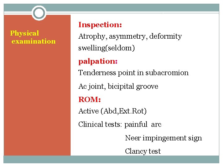 Inspection: Physical examination Atrophy, asymmetry, deformity swelling(seldom) palpation: Tenderness point in subacromion Ac joint,